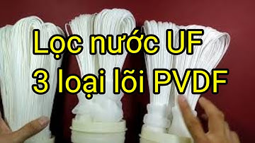 Công nghệ lọc nước tổng UF có đến 3 loại màng PVDF khác nhau