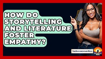 How Do Storytelling And Literature Foster Empathy? - The Documentary Reel