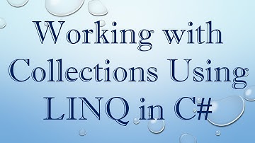 Working with Collections Using LINQ in C#