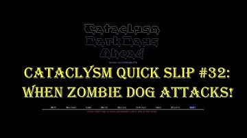 Cataclysm Quick Slip #32 - When Zombie Dog Attacks!