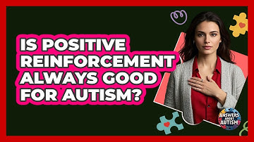 Is Positive Reinforcement Always Good For Autism?
