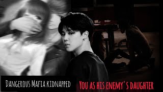 Dangerous Mafia Kidnapped You As His Enemys Daughter Jiminff One Shot