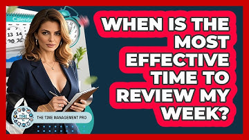When Is The Most Effective Time To Review My Week?
