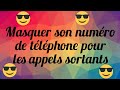 Comment masquer son numro de tlphone pour les appels sortants