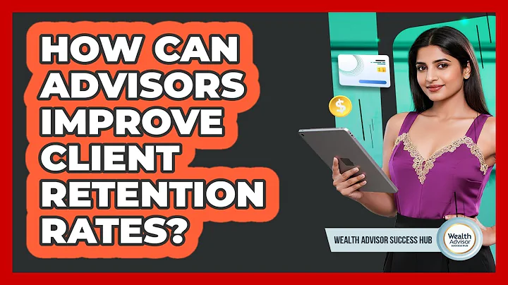How Can Advisors Improve Client Retention Rates?