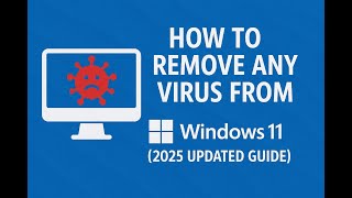 How to Remove Any Virus from Windows 11 (2025 Updated Guide)