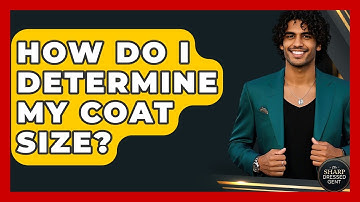 How Do I Determine My Coat Size? - The Sharp Dressed Gent