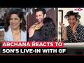 Archana Puran Singh's EPIC reaction as her son brings girlfriend home &amp; decides to move in!