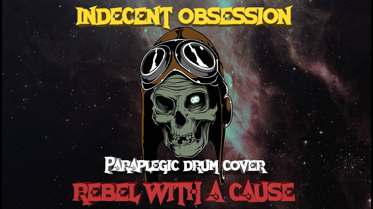 Rebel With a Cause - Indecent Obsession - Paraplegic Drum Cover 