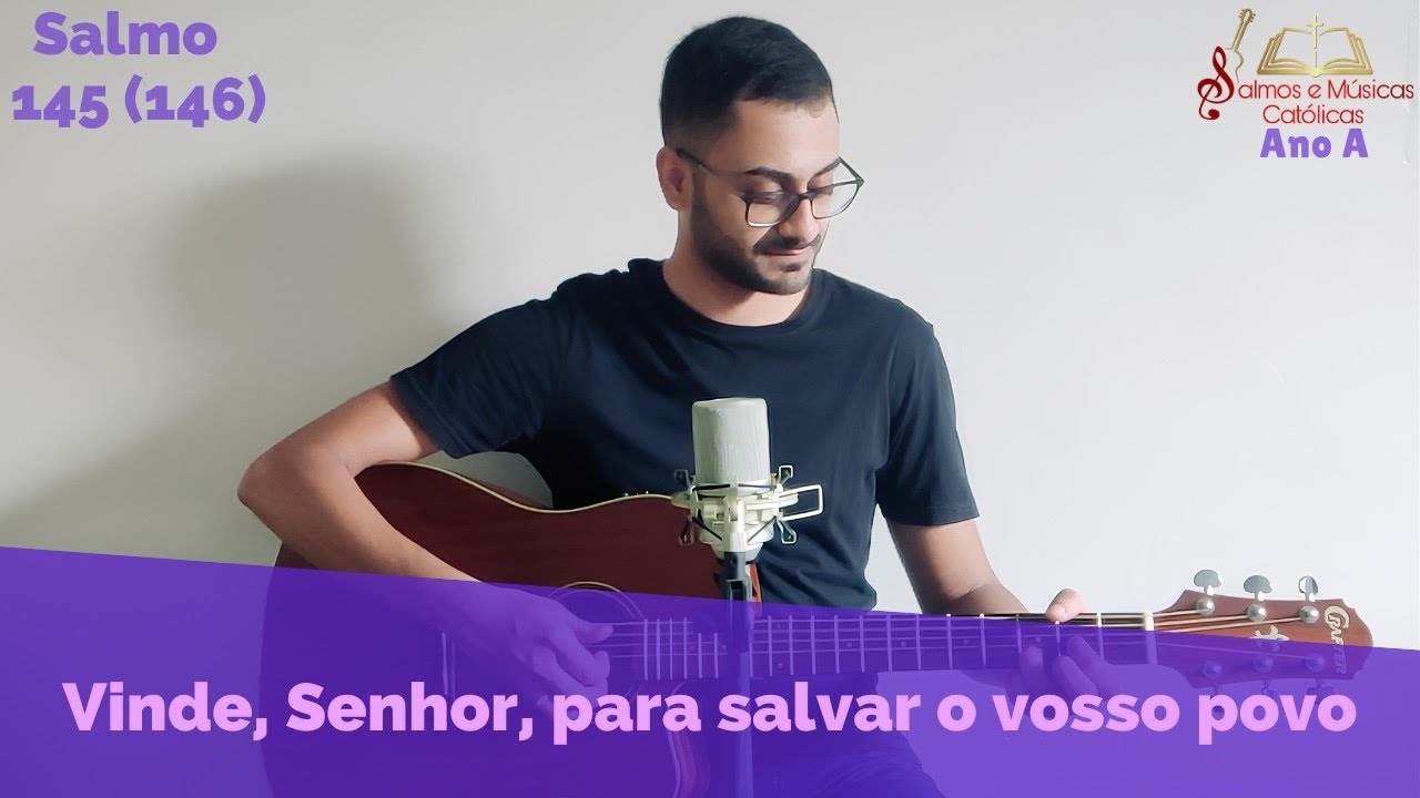 Salmo 145 (146) - Vinde, Senhor, para salvar o vosso povo (Ano A)