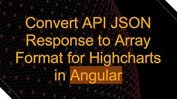 Convert API JSON Response to Array Format for Highcharts in Angular