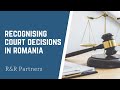Recognising a foreign court decision in Romania