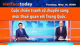 Vietface Today | Cuộc chiến tranh cử chuyển sang mức thuế quan với Trung Quốc. | 05\/14\/24