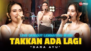 TAKKAN ADA LAGI - Dara Ayu (Live Dangdut Lembayung Music) | Puaskan lah dulu bercinta dengan yg lain