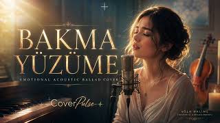 Bakma Yüzüme Inspired By Ağla Halime Acoustic Ballad Version