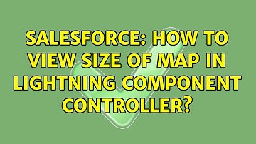 Salesforce: How to view size of map in lightning component controller? (2 Solutions!!)