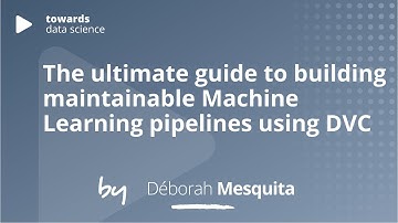 The ultimate guide to building maintainable Machine Learning pipelines using DVC | Déborah Mesquita