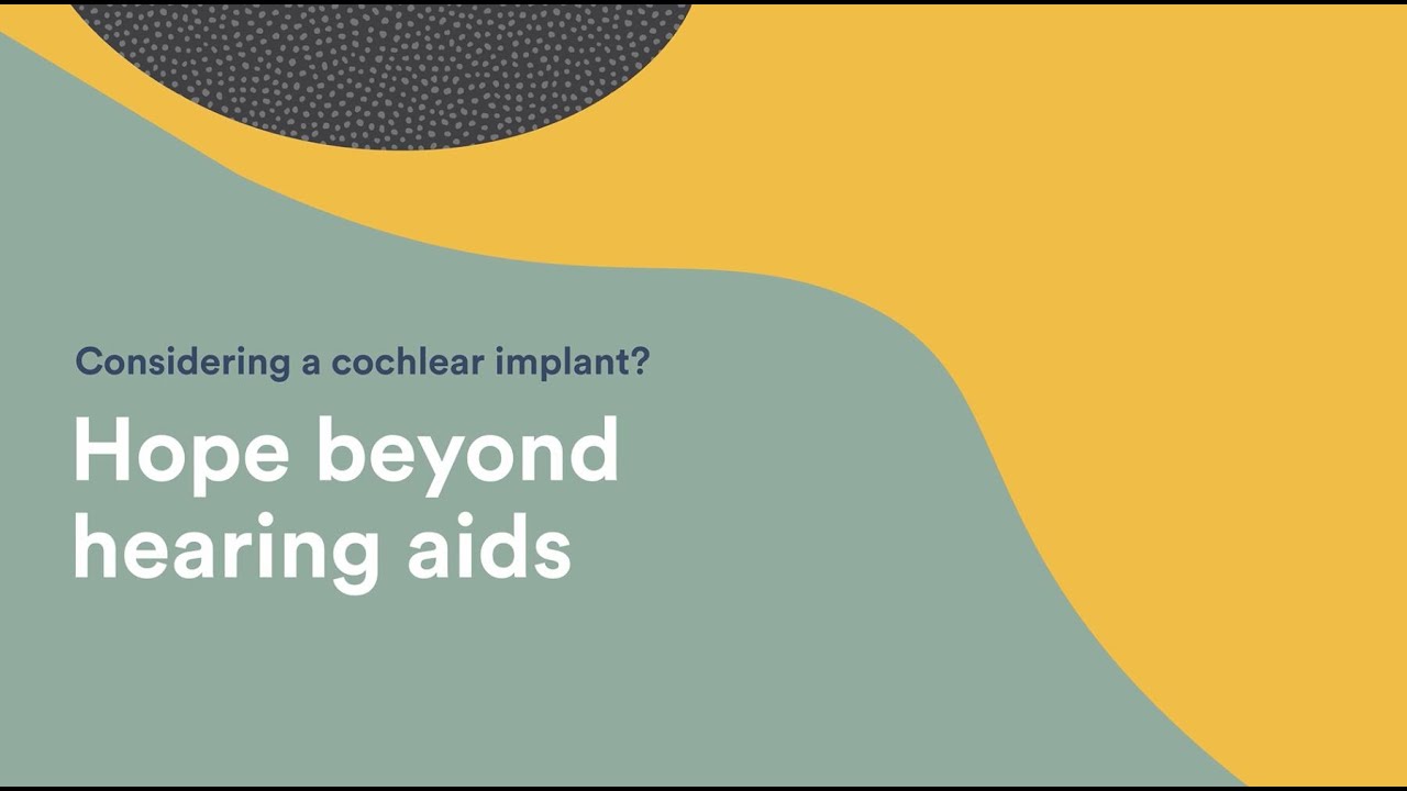 Considering a cochlear implant? Hope beyond hearing aids.