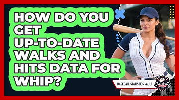 How Do You Get Up-to-date Walks And Hits Data For WHIP? - Baseball Statistics Vault