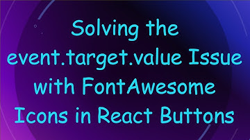 Solving the event.target.value Issue with FontAwesome Icons in React Buttons