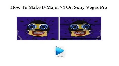 How To Make B-Major 74 On Sony Vegas Pro