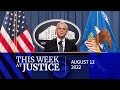 This Week at Justice - August 12, 2022