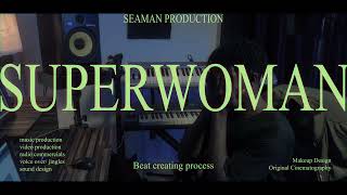Beat making process - SUPER WOMAN by SEAMAN ADAH