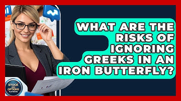 What Are The Risks Of Ignoring Greeks In An Iron Butterfly? - Stock and Options Playbook
