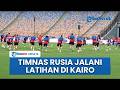 Intip Persiapan Timnas Rusia di Kairo Jelang Duel Sengit Kontra Mesir! Suporter Antusias