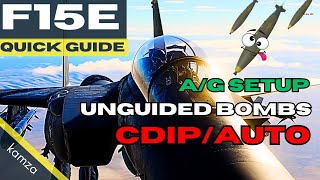 F15E Quick Guide - Air to Ground, dumb bombs, CDIP & Auto Mode