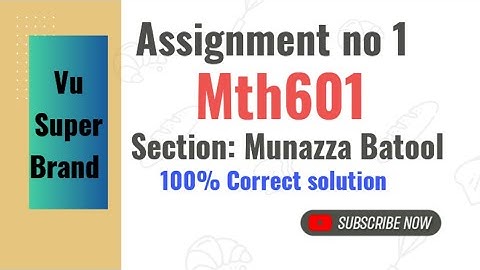 mth601 assignment no 1 section Munazza batool correct solution|| mth601 assignment 1 munaza batool |