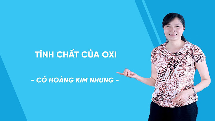 Tính chất hóa học của oxi lớp 8 năm 2024