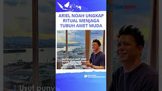 Ariel NOAH Bagikan Ritual Tetap Awet Mudah di Umur 41, Ungkap Umur Hanya Sekedar Angka