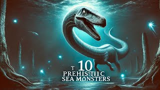 Top 10 Prehistoric Sea Monsters That Ruled The Ancient Oceans