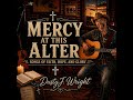 Mercy At This Altar/Official Audio/Dusty J Wright