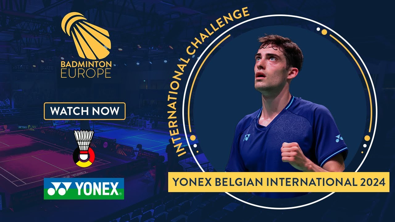 Semi Finals - Court 1 - YONEX Belgian International 2024