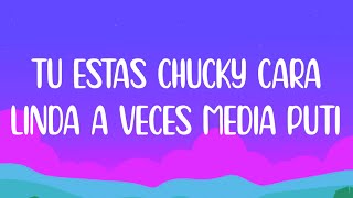 tu estas chucky cara linda a veces media puti tiktok (Letra/Lyrics)