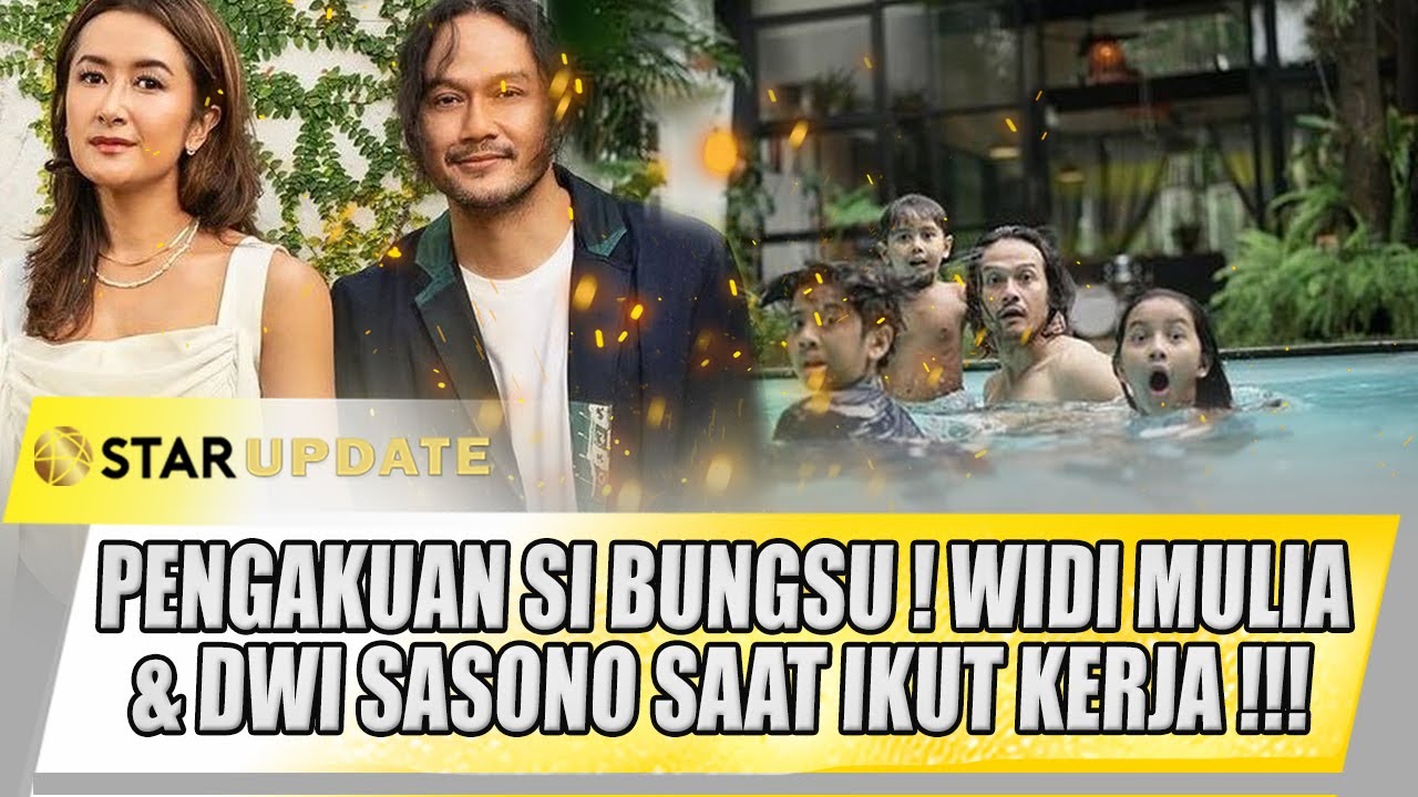 WIDI MULIA & DWI SASONO LIBATKAN ANAK DALAM PEKERJAAN. INI YANG DIRASAKAN SI BUNGSU !! - STAR UPDATE