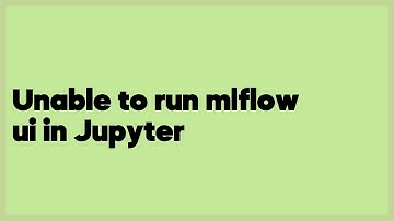 Unable to run mlflow ui in Jupyter  (2 answers)