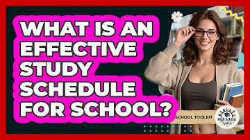 What Is An Effective Study Schedule For School?