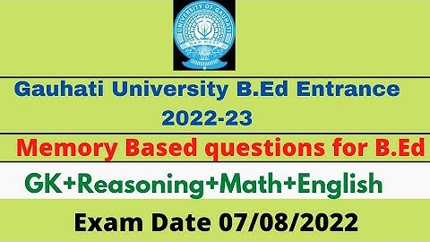 Gauhati University B.Ed Entrance 2022| Memory based Questions & answer | Exam held 07 August  2022
