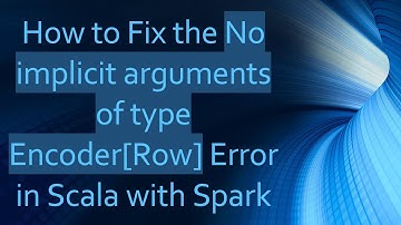 How to Fix the No implicit arguments of type Encoder[Row] Error in Scala with Spark