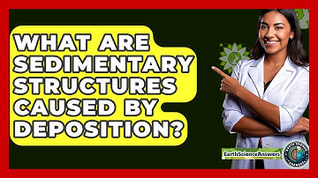 What Are Sedimentary Structures Caused By Deposition? - Earth Science Answers