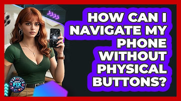 How Can I Navigate My Phone Without Physical Buttons? - Phone Fix and Features