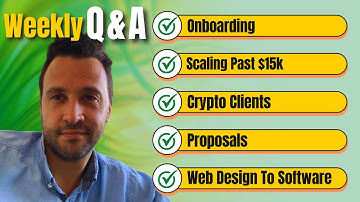 Weekly Q&A: Onboarding, Scaling Past $15k, Crypto Clients, Proposals, Web Design To Software