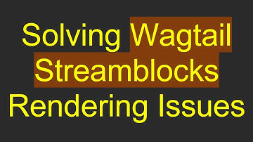 Solving Wagtail Streamblocks Rendering Issues