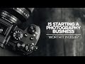 Is Starting A Photography Business Worth It In 2026 