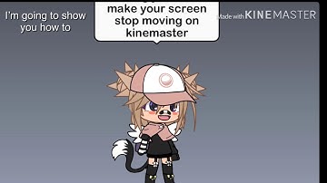 How to make the screen stop moving on Kinemaster