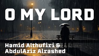 O My Lord | أيا رباه - حامد الظفيري & عبدالعزيز الراشد | Hamid Althufiri & AbdulAziz Alrashed