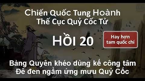 Thế Cục Quỷ Cốc Tử Chiến Quốc Tung Hoành (20) Bàng Quyên khéo dùng kế công tâm | Audio Truyện Nhặt